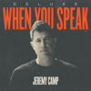 When You Speak (Deluxe) - Jeremy Camp