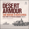 Desert Armour : Tank Warfare in North Africa: Beda Fomm to Operation Crusader, 1940-41 - Robert Forczyk