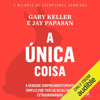 A única coisa: A verdade surpreendentemente simples por trás de resultados extraordinários (Unabridged) - Gary Keller & Jay Papasan