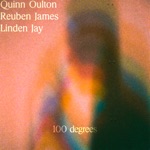 Reuben James, Linden Jay & Quinn Oulton - 100 Degrees