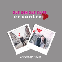 Que Bom Que Eu Te Encontrei - Single - Cadeirinha & Dj di