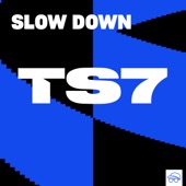 TS7 - Slow Down