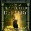 The Dead Letter Delivery: The Glass Library, book 4 - C.J. Archer