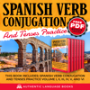 Spanish Verb Conjugation And Tenses Practice: This Book Includes: Spanish Verb Conjugation And Tenses Practice Volume I, II, III, IV, V, And VI - Authentic Language Books