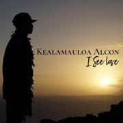 I See Love - EP - Kealamauloa Alcon