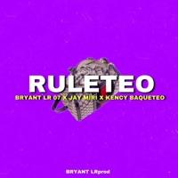 Ruleteo - Single - Bryant LR 07, Jay Miri & Kency Baqueteo