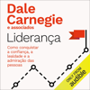 Liderança: Como conquistar a confiança, a lealdade e a admiração das pessoas [How to Win People’s Trust, Loyalty and Admiration] (Unabridged) - Dale Carnegie