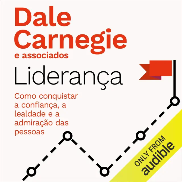 Liderança: Como conquistar a confiança, a lealdade e a admiração das pessoas (Unabridged)