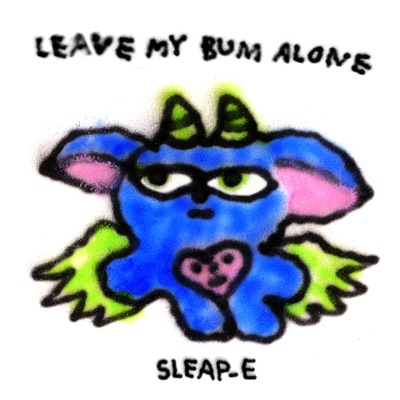 Leave my bum alone - Sleap-e