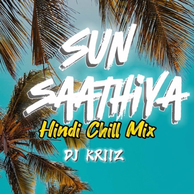 DJ KRIIZ - Sun Saathiya (Hindi Chill Mix) DJ KRIIZ