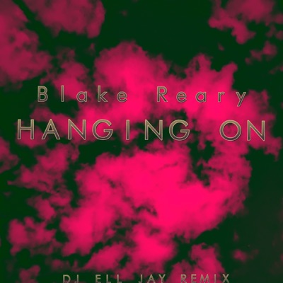 Hanging On (feat. Blake Reary) [Remix] [Remix] - Single