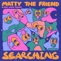Searching (feat. Jaime Turner) - Single - Matty The Friend