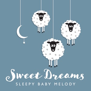 Sweet Dreams (Sleepy Baby Melody, Delicate Instrumental Lullabies, Sleep Music for Babies)
