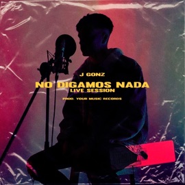 No Digamos Nada (Live Session) [En Vivo] J Gonz