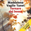 Tornare dal bosco - Maddalena Vaglio Tanet