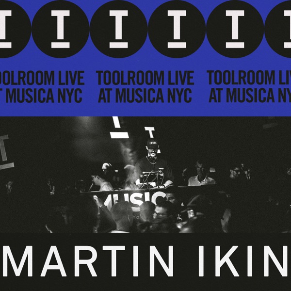 Martin Ikin: Toolroom Live At Musica NYC (DJ Mix)