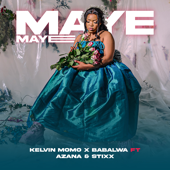 Maye Maye (feat. Azana &amp; Stixx) - Kelvin Momo &amp; Babalwa M Cover Art