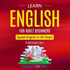 Learn English for Adult Beginners: 3 Books in 1 - ESL Certified: Speak English in 30 Days! Includes Audio Pronunciations, Flash Cards, and 30-Day Study Plan (Unabridged)
