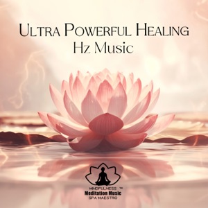 Ultra Powerful Healing Hz Music: Miracle Tones, Chakra Opening, Full Body Recovery