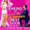 Faking It with the Billionaire Next Door: An Enemies-to-Lovers Romantic Comedy - Jolie Day