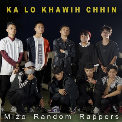 Ka lo khawih chhin (feat. Hex dA Marshall, Richie Fanai, Lil Kiki, Addie Boy, Ag Ralte, Blu Scar, Lesky Hype & Smiley) - Single