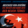 Abschied von Atatürk : Die Krisen und Konflikte der Neuen Türkei - Günter Seufert & Christopher Kubaseck