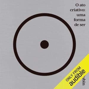 O ato criativo: Uma forma de ser (Unabridged)