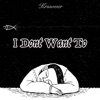 I Dont Want To - Single