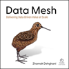 Data Mesh : Delivering Data-Driven Value at Scale - Zhamak Dehghani