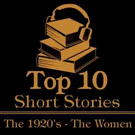 The Top 10 Short Stories - The 1920's - The Women: The ten best stories written from 1920-1929 by female authors