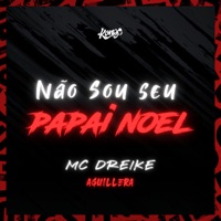 Não Sou Seu Papai Noel - Single - MC Dreike & Aguillera
