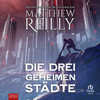 Die drei geheimen Städte(Jack West, Jr.) - Matthew Reilly