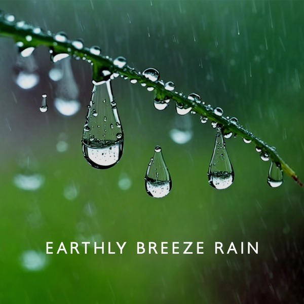 Earthly Breeze Rain: Tranquil Nature, Meditation, Sleep