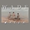 Wade - C.U. PRODUCTIONZ lyrics