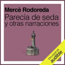 Parecía de seda y otras narraciones (Unabridged)