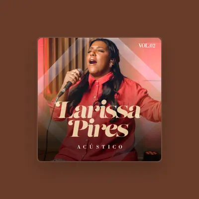 Listen to Larissa Pires, watch music videos, read bio, see tour dates & more!