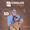 Oswaldir & Amigos: 50 Anos