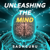 Unleashing the Mind - Sadhguru