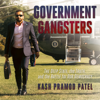 Government Gangsters: The Deep State, the Truth, and the Battle for Our Democracy (Unabridged) - Kash Pramod Patel