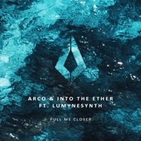Pull Me Closer (feat. Lumynesynth) - Single - Arco & Into The Ether