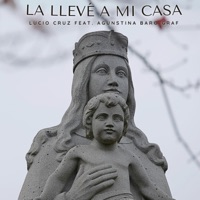 La Llevé a Mi Casa (feat. Agustina Baro Graf) - Single - Lucio Cruz