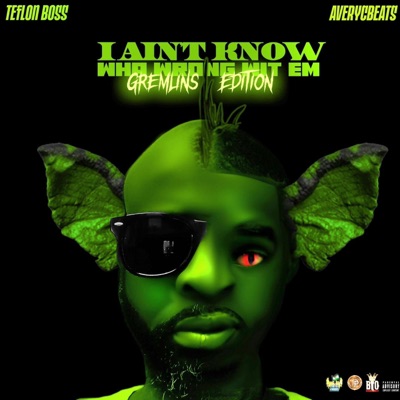 I Ain't Know Wha Wrong Wit Em (Gremlins Edition)