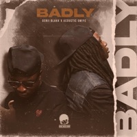 Badly (feat. Acoustic Gmiye) - Single - Genii Blakk
