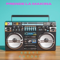 Prende La Makina - Single - Brett Antoni