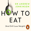 How to Eat (And Still Lose Weight) - Dr Andrew Jenkinson