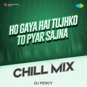 Ho Gaya Hai Tujhko To Pyar Sajna (Chill Mix)