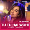 Tu Tu Hai Wohi (The Unwind Mix) - Jonita Gandhi