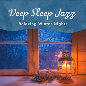 Deep Sleep Jazz - Relaxing Winter Nights