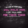 Vou Fala Pra Tu Mulher, Me Toca Toca (feat. Mc Denny & Mc Morena Rosa) - Single