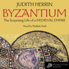 Byzantium: The Surprising Life of a Medieval Empire - Judith Herrin